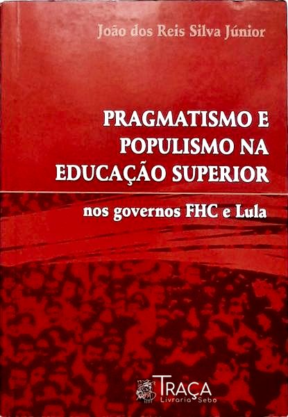 Pragmatismo e Populismo Na Educação Superior
