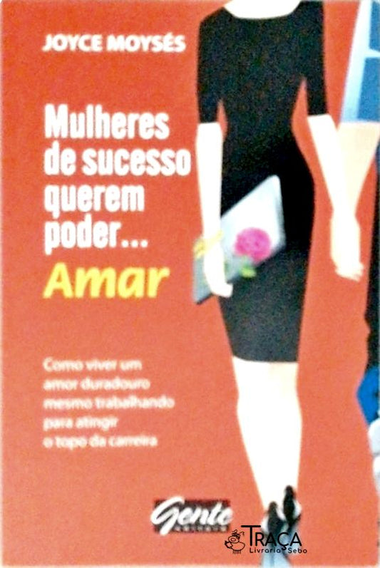 Mulheres de Sucesso Querem Poder... Amar