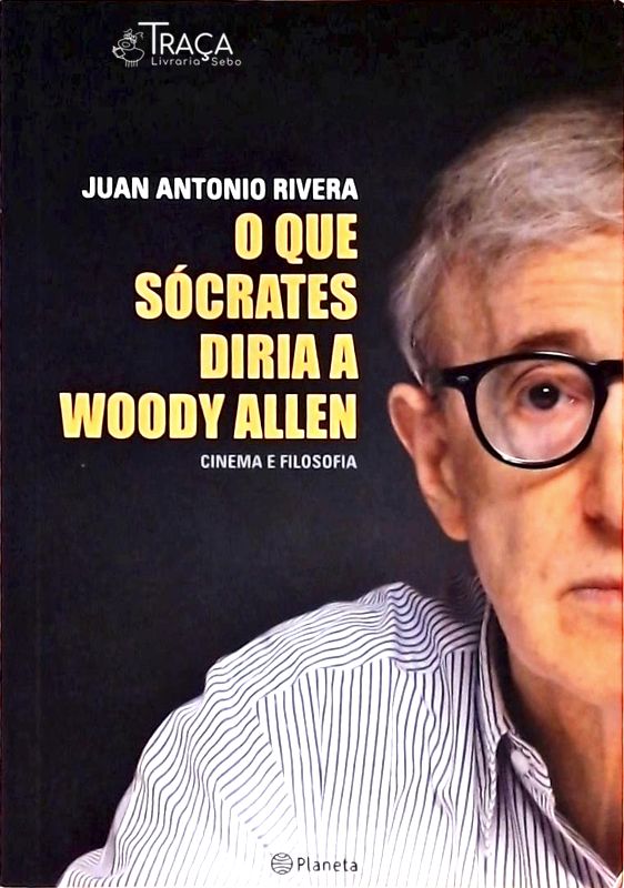 O Que Sócrates Diria a Woody Allen