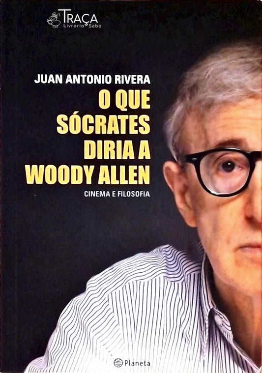 O Que Sócrates Diria a Woody Allen