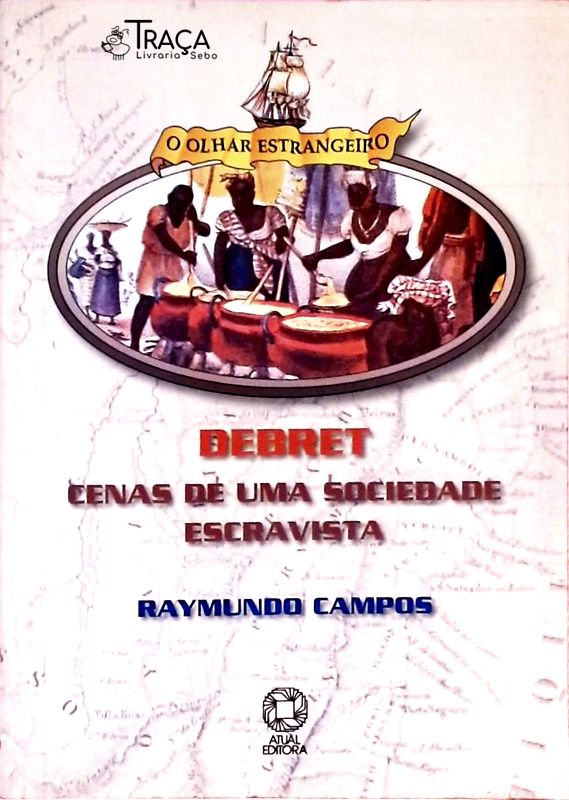 Debret - Cenas de Uma Sociedade Escravista