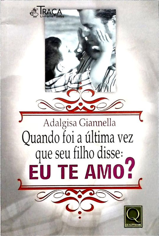 Quando Foi a Última Vez Que Seu Filho Disse - Eu Te Amo