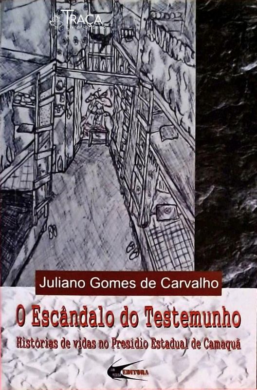 O Escândalo do Testemunho - Histórias de Vidas No Presídio Estadual de Camaquã