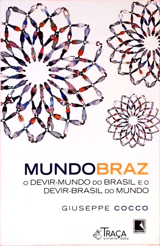 Mundobraz - o Devir-mundo do Brasil e o Devir-brasil do Mundo