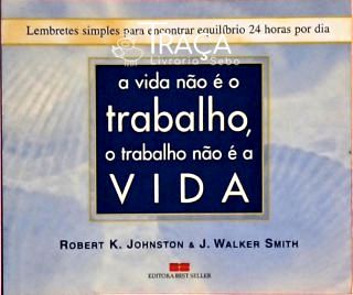 A Vida Não É o Trabalho, o Trabalho Não É a Vida