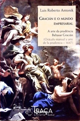 Gracián e o Mundo Empresarial - a Arte da Prudência, de Baltasar Gracián
