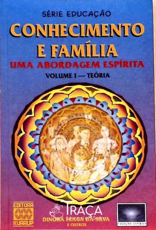 Conhecimento e Família, Uma Abordagem Espírita - Volume 1