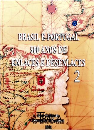 Brasil E Portugal 500 Anos De Enlaces E Desenlaces - Volume 2