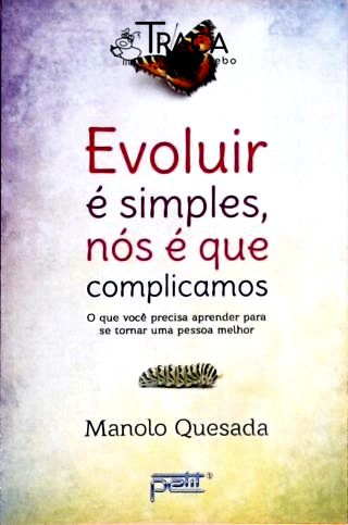 Evoluir É Simples, Nós É Que Complicamos