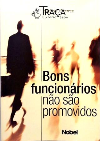 Bons Funcionários Não São Promovidos