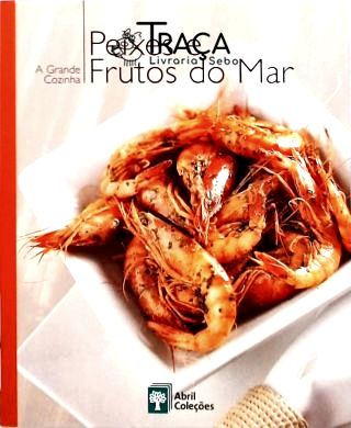A Grande Cozinha - Peixes e Frutos do Mar