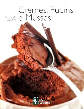 A Grande Cozinha - Cremes Pudins e Musses