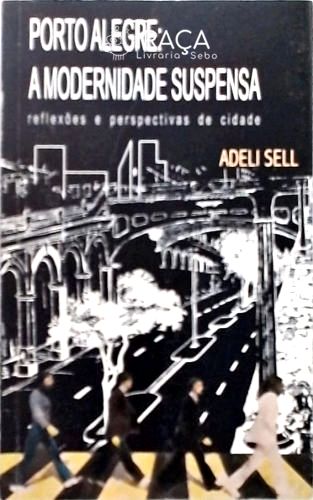 Porto Alegre - a Modernidade Suspensa