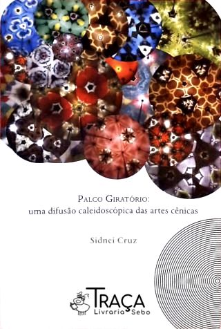 Palco Giratório - Uma Difusão Caleidoscópica das Artes Cênicas