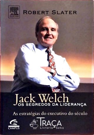 Jack Welch - os Segredos da Liderança