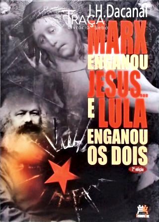 Marx Enganou Jesus... e Lula Enganou os Dois