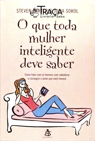 O Que Toda Mulher Inteligente Deve Saber