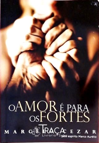 O Amor É para os Fortes