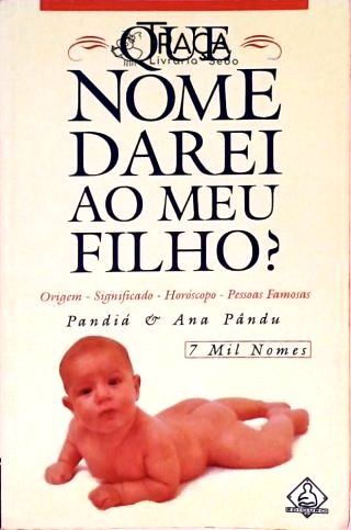 Que Nome Darei Ao Meu Filho? 7 Mil Nomes