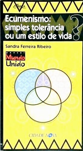 Ecumenismo - Simples Tolerância Ou Um Estilo de Vida?