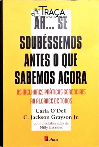 Ah... Se Soubéssemos Antes o Que Sabemos Agora