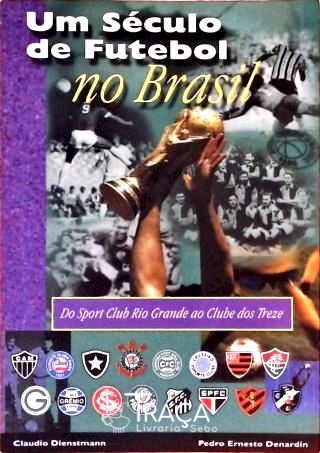 Um Século de Futebol No Brasil