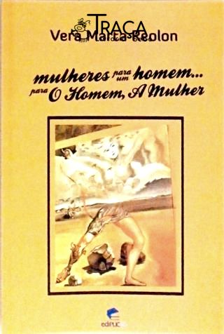 Mulheres para Um Homem... para o Homem a Mulher