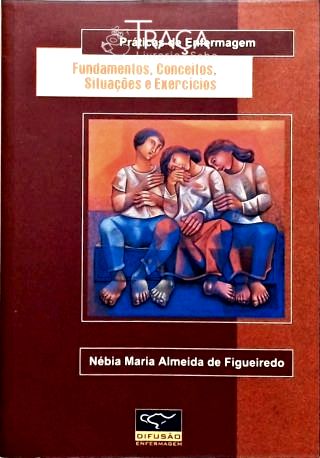 Práticas de Enfermagem - Fundamentos, Conceitos, Situações e Exercícios