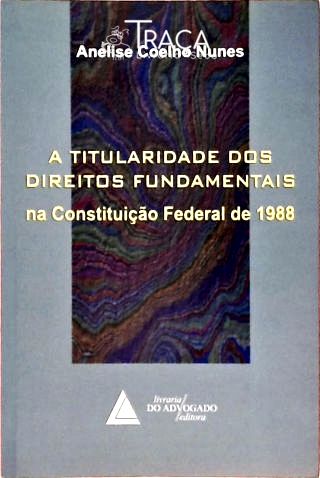 A Titularidade dos Direitos Fundamentais Na Constituição Federal de 1988