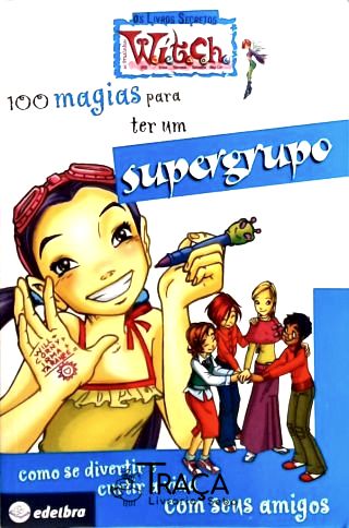 100 Magias para Ter Um Supergrupo