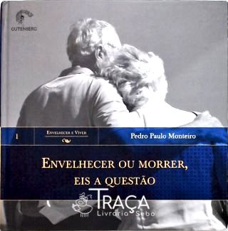 Envelhecer Ou Morrer, Eis a Questão