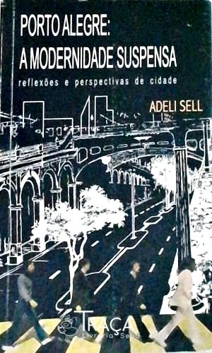 Porto Alegre - a Modernidade Suspensa