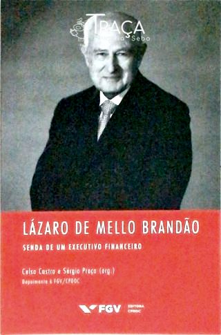 Lázaro de Mello Brandão - Senda de Um Executivo Financeiro