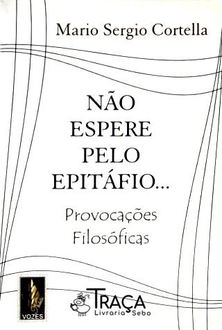 Não Espere Pelo Epitáfio...