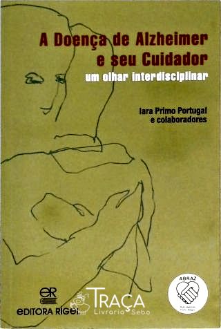 A Doença de Alzheimer e Seu Cuidador - Um Olhar Interdisciplinar