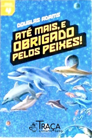 Até Mais e Obrigado Pelos Peixes!