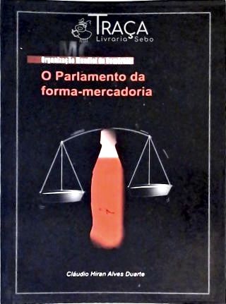 Omc - Organização Mundial do Comércio - o Parlamento da Forma-mercadoria