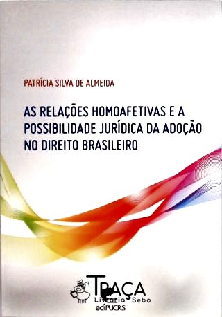 As Relações Homoafetivas e a Possibilidade Jurídica da Adoção No Direito Brasileiro