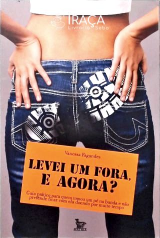 Levei Um Fora, e Agora?