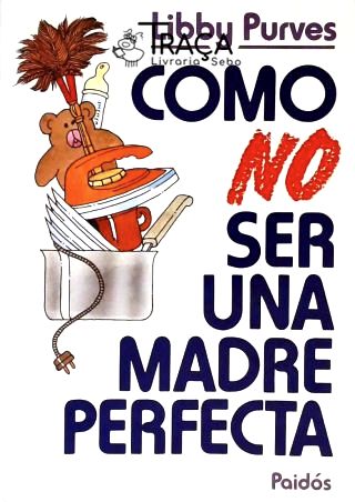 Como No Ser Una Madre Perfecta