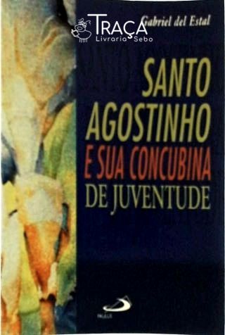 Santo Agostinho e Sua Concubina de Juventude