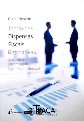 Teoria das Dispensas Fiscais Retroativas