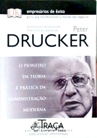 Entenda e Ponha em Prática as Idéias de Peter Drucker