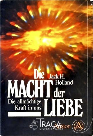 Die Macht Der Liebe - Die Allmächtige Kraft In Uns