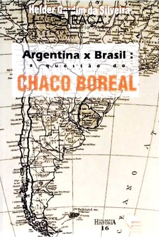 Argentina X Brasil - A Questão Do Chaco Boreal