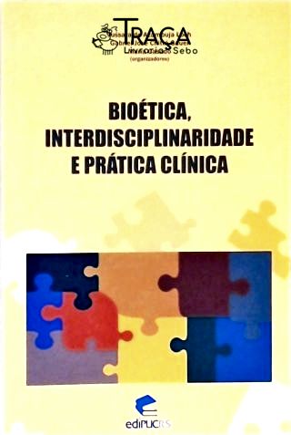 Bioética, Interdisciplinaridade e Prática Clínica