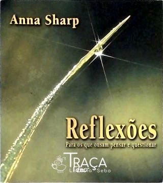 Reflexões - para os Que Ousam Pensar e Questionar