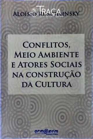 Conflitos, Meio Ambiente e Atores Sociais Na Construção da Cultura