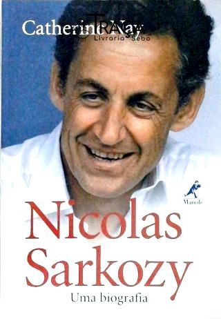 Nicolas Sarkozy - Uma Biografia