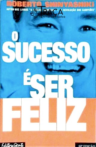 O Sucesso É Ser Feliz